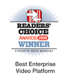 Streaming Media Magazine Readers' Choice Award – Best Enterprise Video Platform